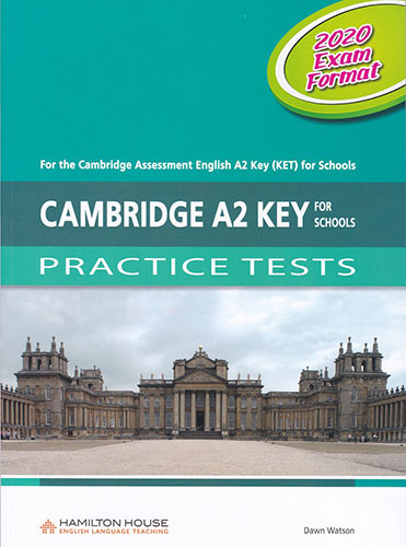 CAMBRIDGE A2 KEY FOR SCHOOLS PRACTICE TESTS (2020 EXAM FORMAT)